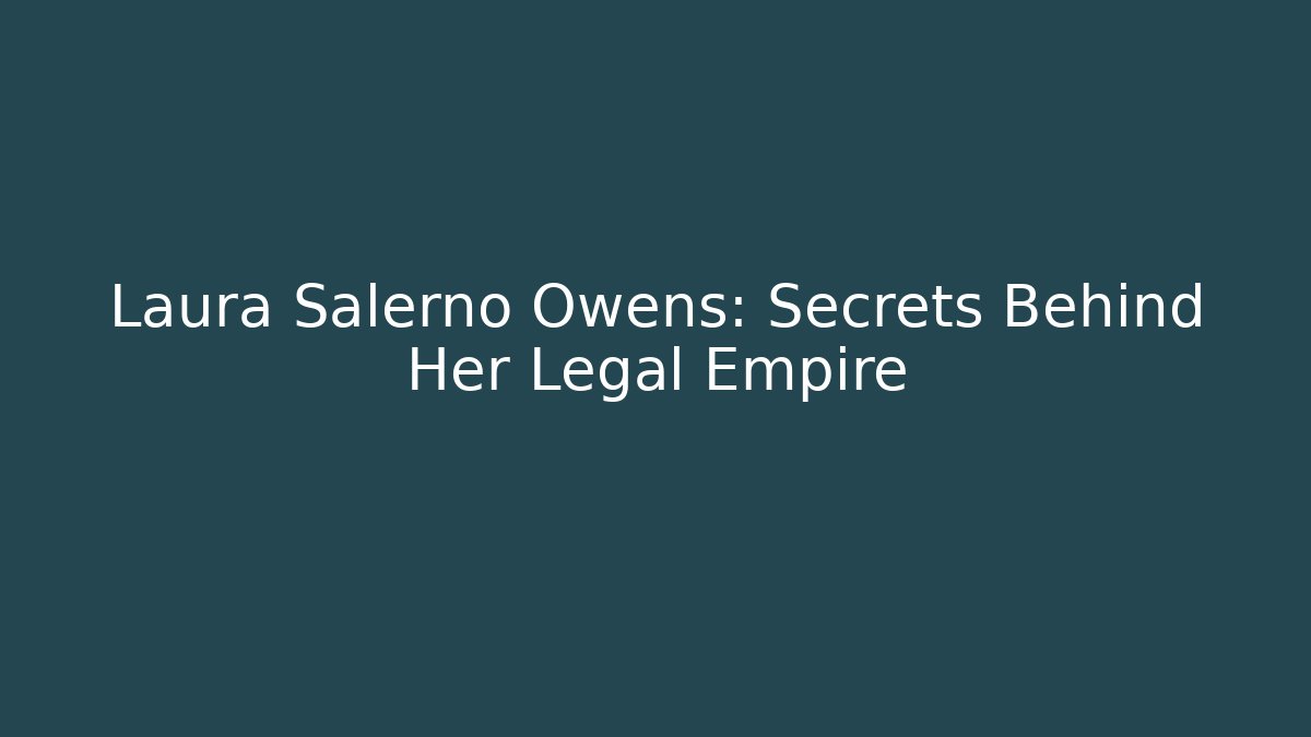 Laura Salerno Owens: Secrets Behind Her Legal Empire - WealthxGroup