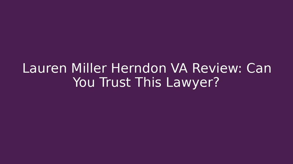 Lauren Miller Herndon VA Review: Can You Trust This Lawyer?