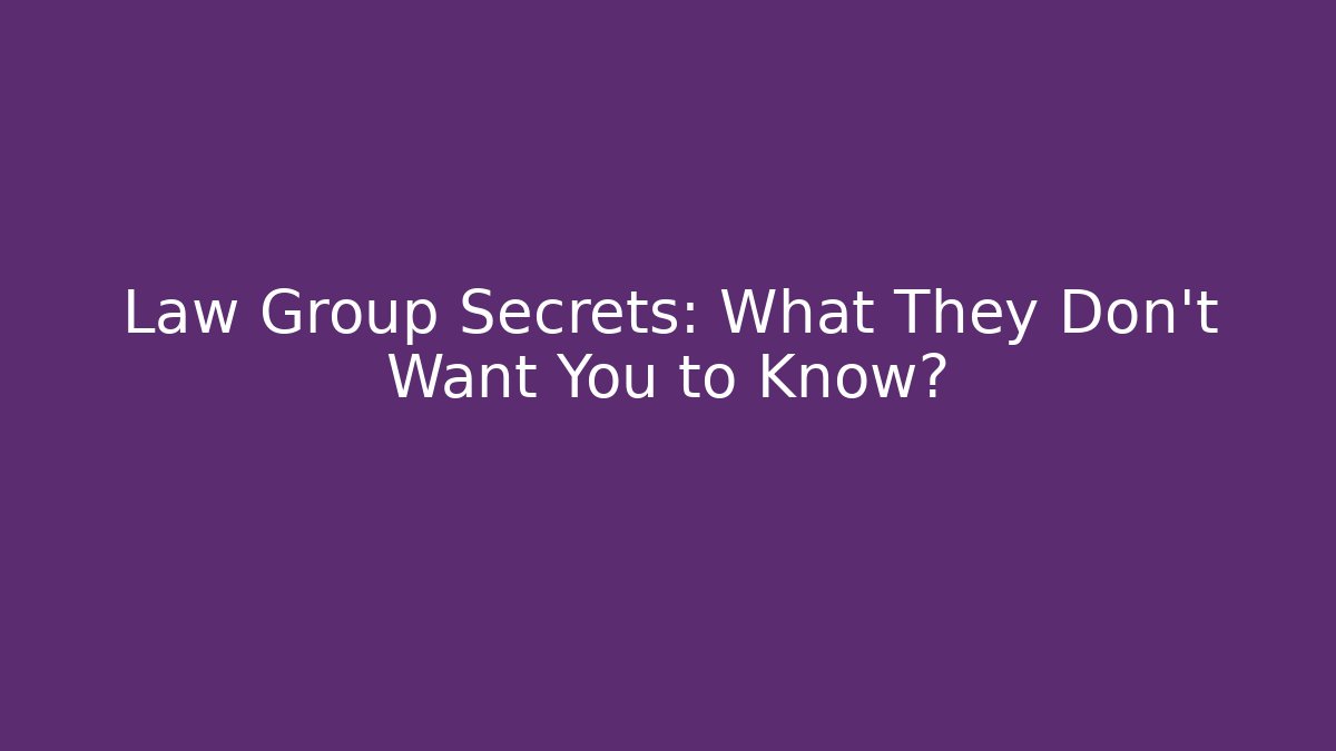 Law Group Secrets: What They Don't Want You to Know?