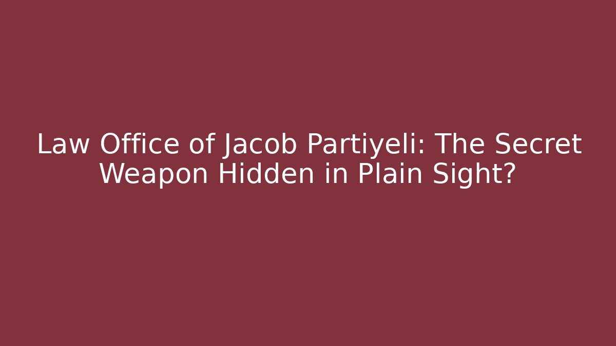 Law Office of Jacob Partiyeli: The Secret Weapon Hidden in Plain Sight?