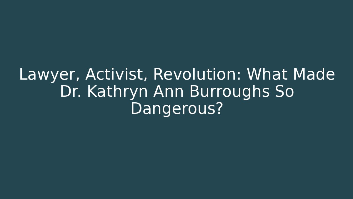 Lawyer, Activist, Revolution: What Made Dr. Kathryn Ann Burroughs So Dangerous?