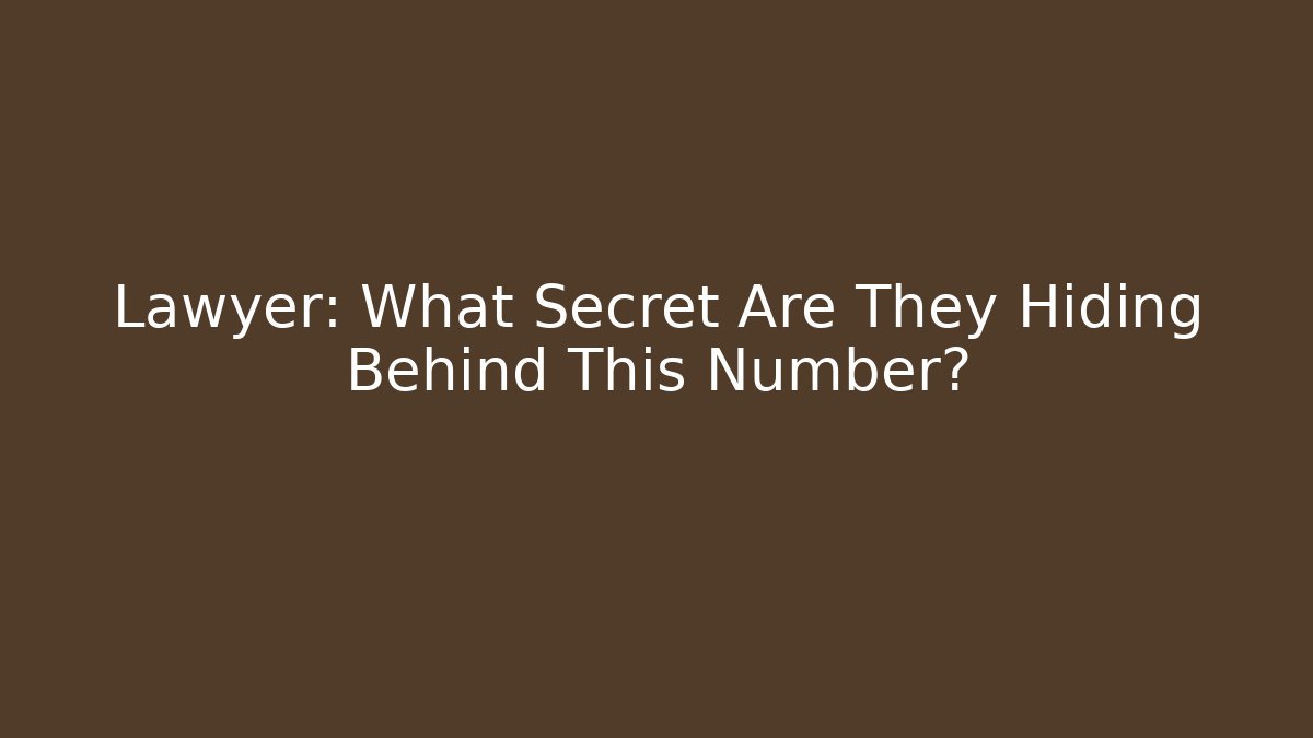 Lawyer: What Secret Are They Hiding Behind This Number?