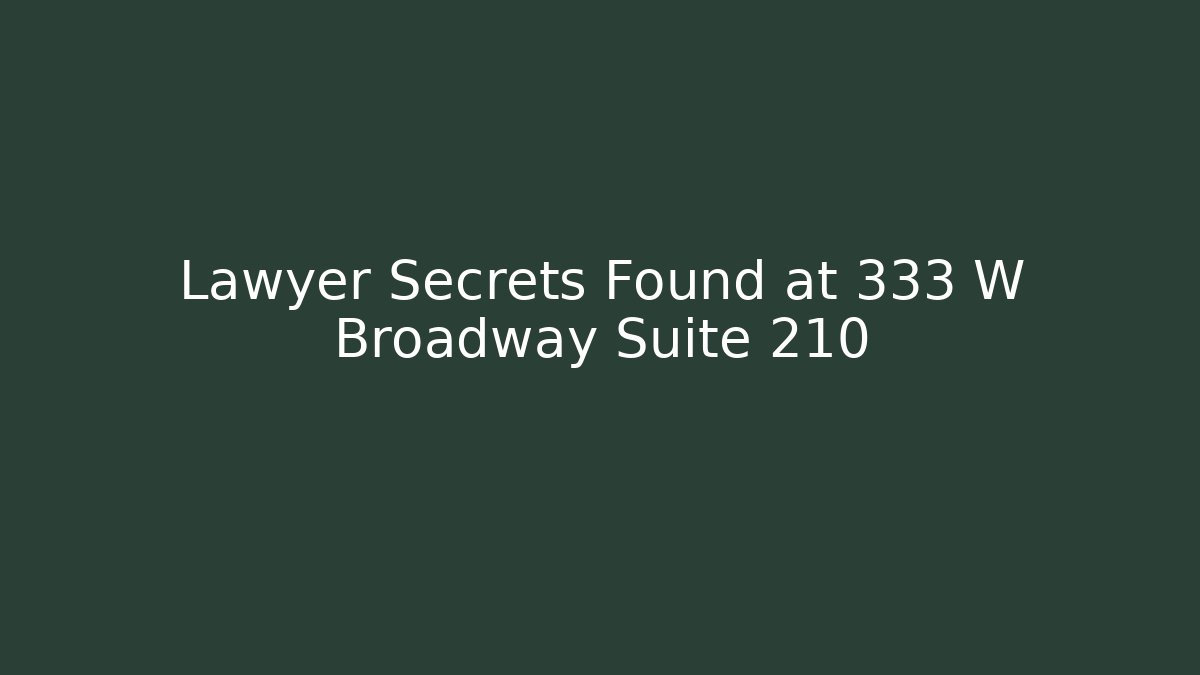 Lawyer Secrets Found at 333 W Broadway Suite 210