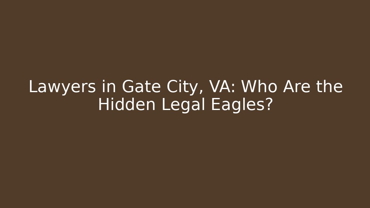 Lawyers in Gate City, VA: Who Are the Hidden Legal Eagles?