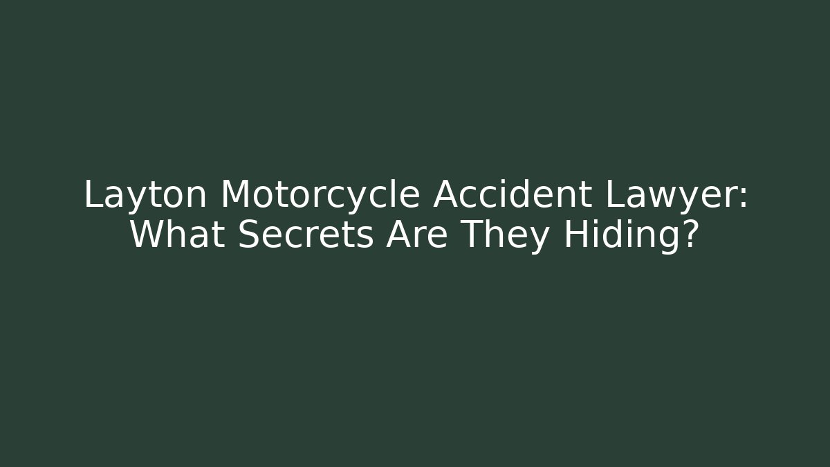 Layton Motorcycle Accident Lawyer: What Secrets Are They Hiding? - WealthxGroup