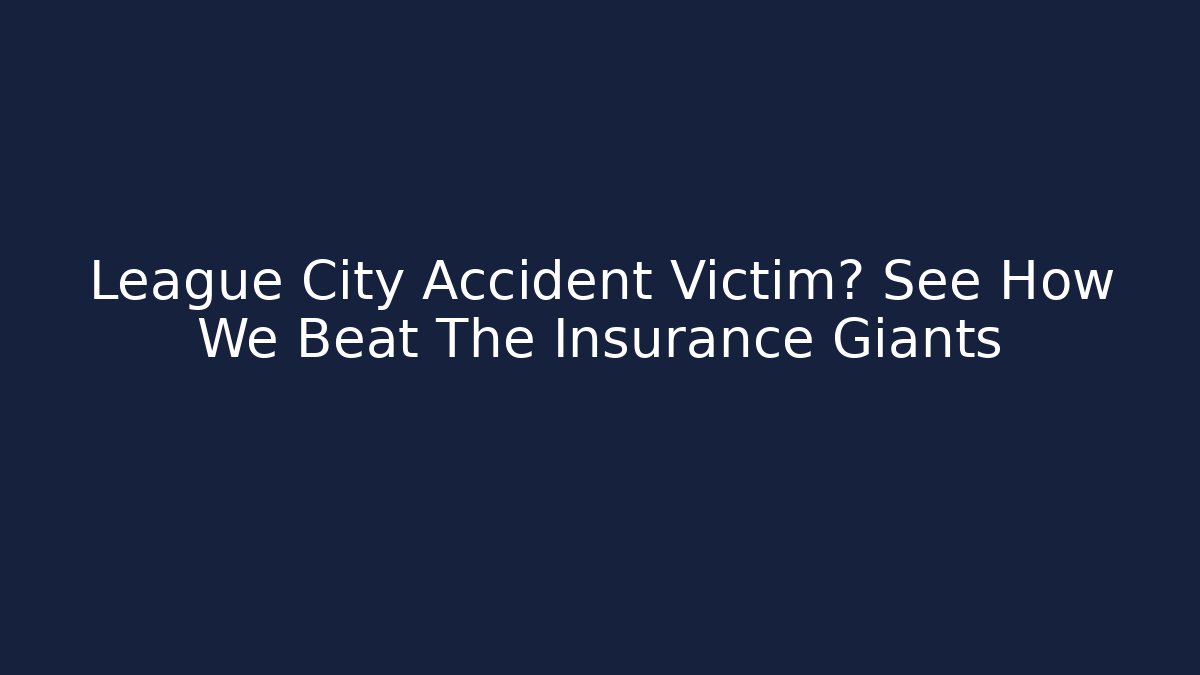 League City Accident Victim? See How We Beat The Insurance Giants - WealthxGroup