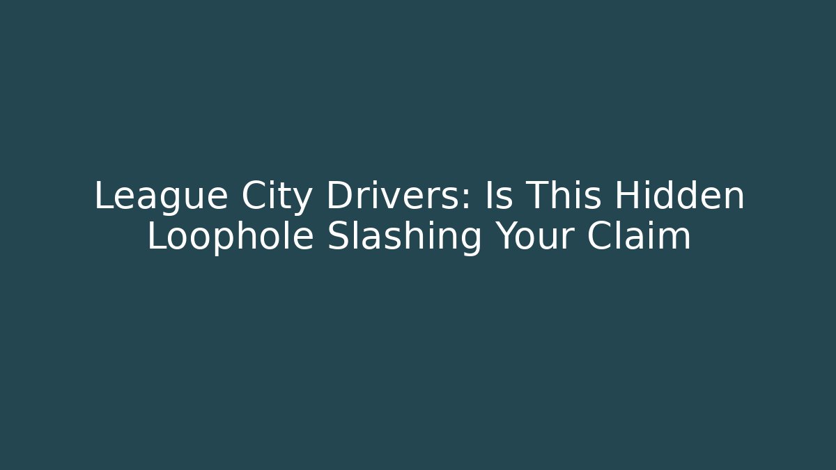 League City Drivers: Is This Hidden Loophole Slashing Your Claim