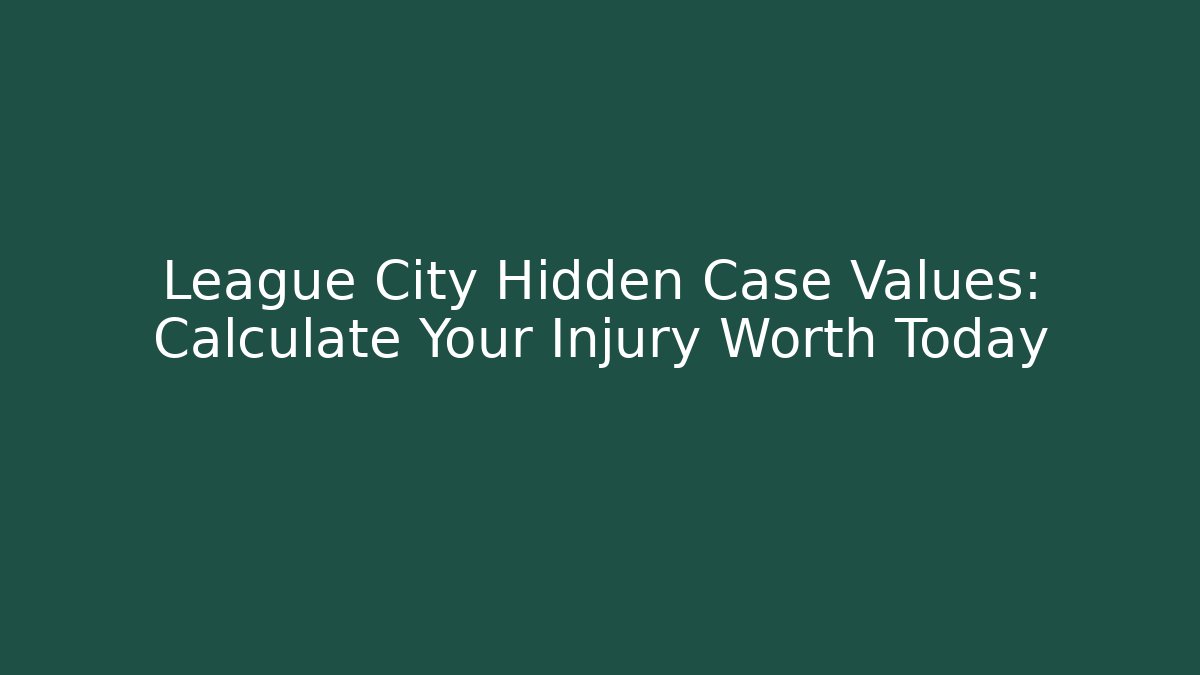 League City Hidden Case Values: Calculate Your Injury Worth Today - WealthxGroup