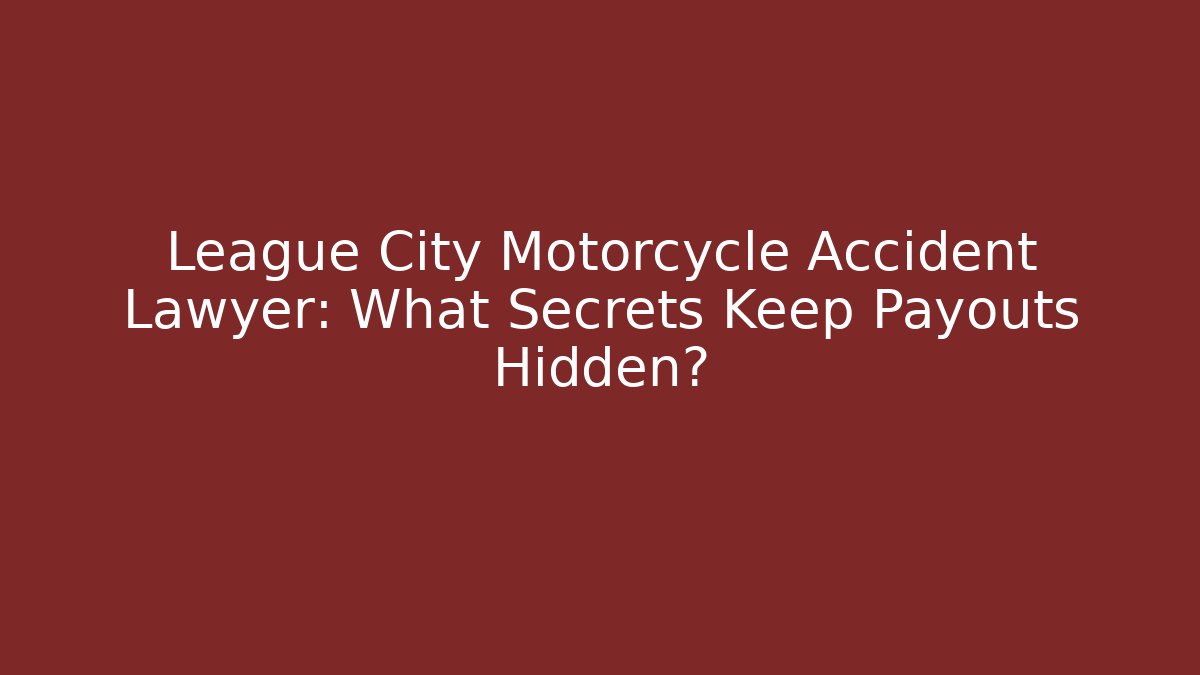 League City Motorcycle Accident Lawyer: What Secrets Keep Payouts Hidden? - WealthxGroup