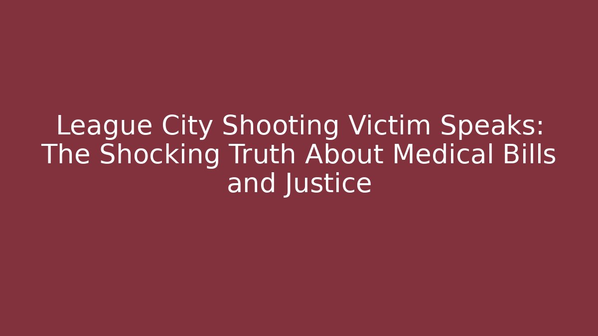 League City Shooting Victim Speaks: The Shocking Truth About Medical Bills and Justice