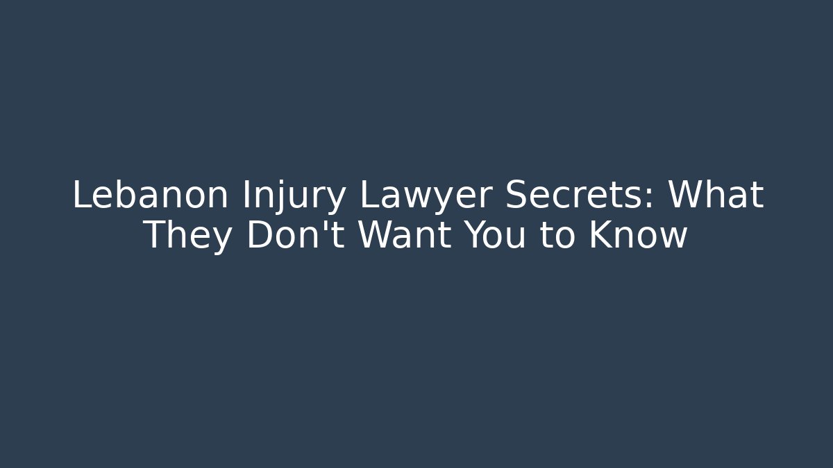 Lebanon Injury Lawyer Secrets: What They Don’t Want You to Know
