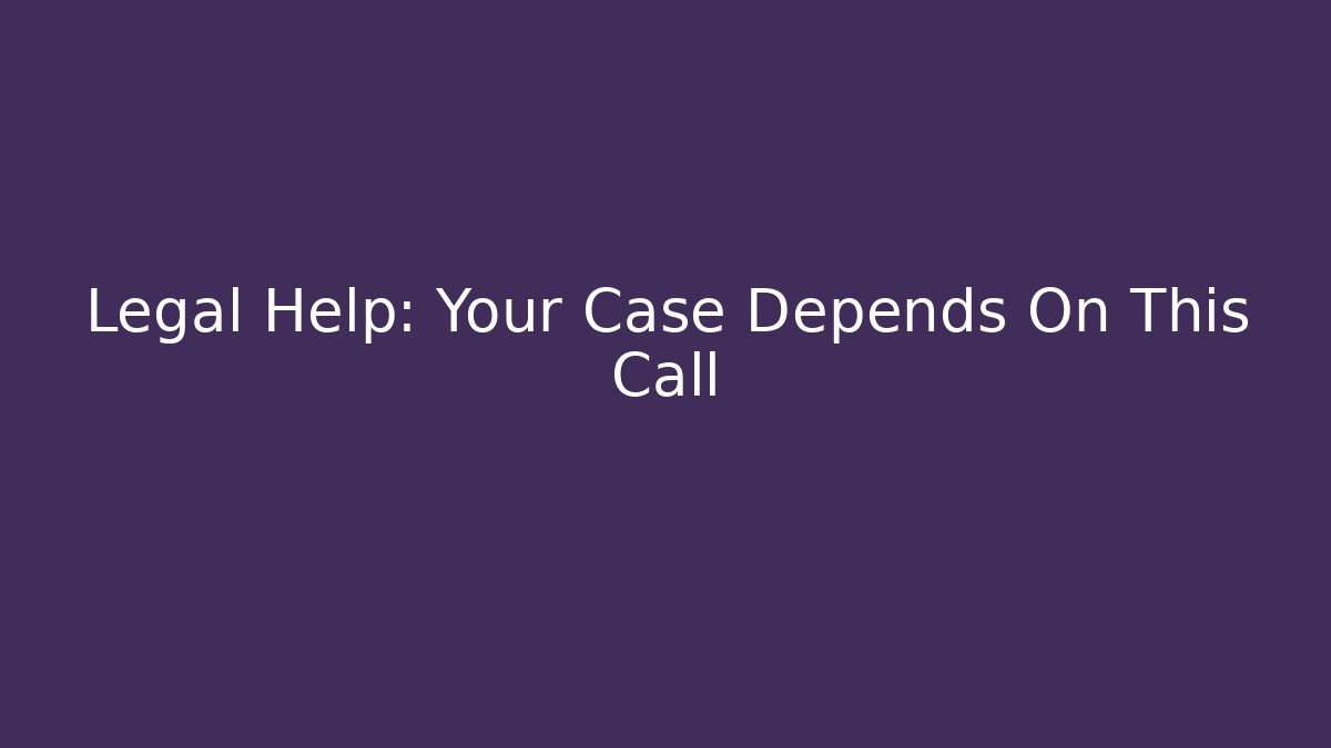 Legal Help: Your Case Depends On This Call - WealthxGroup