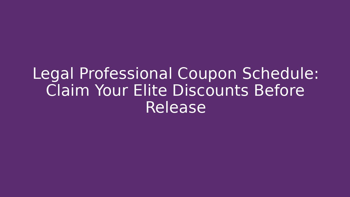 Legal Professional Coupon Schedule: Claim Your Elite Discounts Before Release