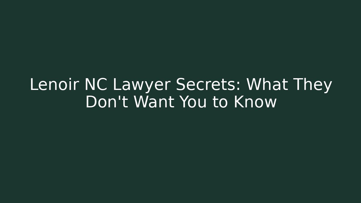 Lenoir NC Lawyer Secrets: What They Don't Want You to Know