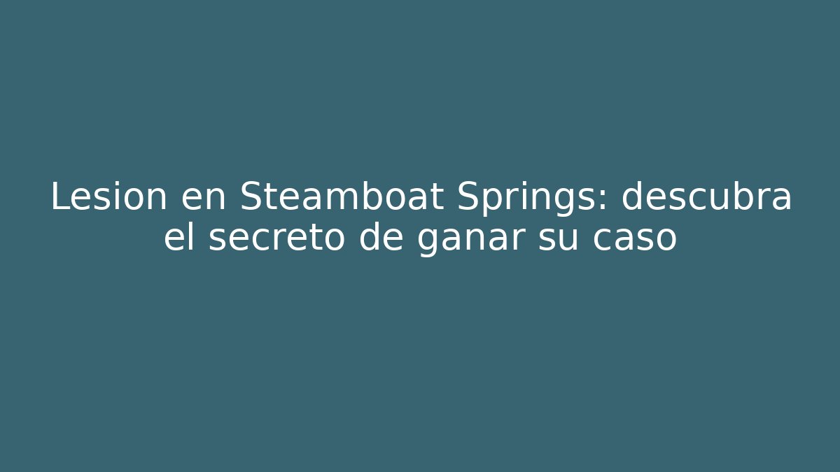 Lesión en Steamboat Springs: descubra el secreto de ganar su caso