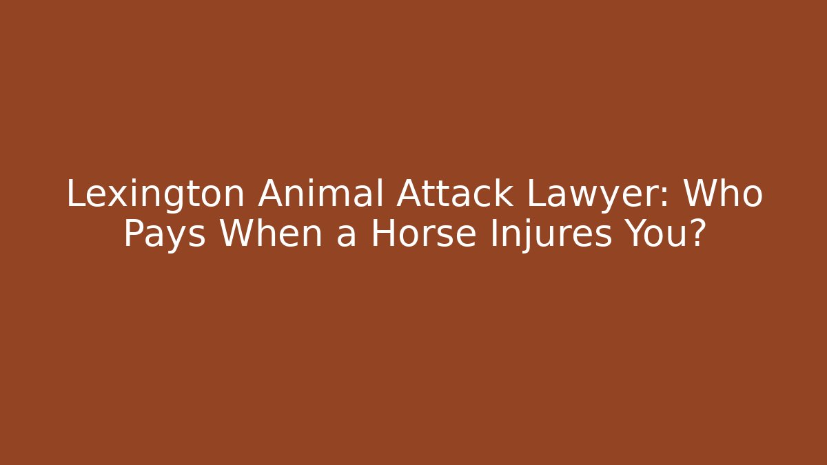 Lexington Animal Attack Lawyer: Who Pays When a Horse Injures You?