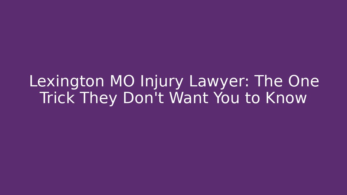Lexington MO Injury Lawyer: The One Trick They Don't Want You to Know