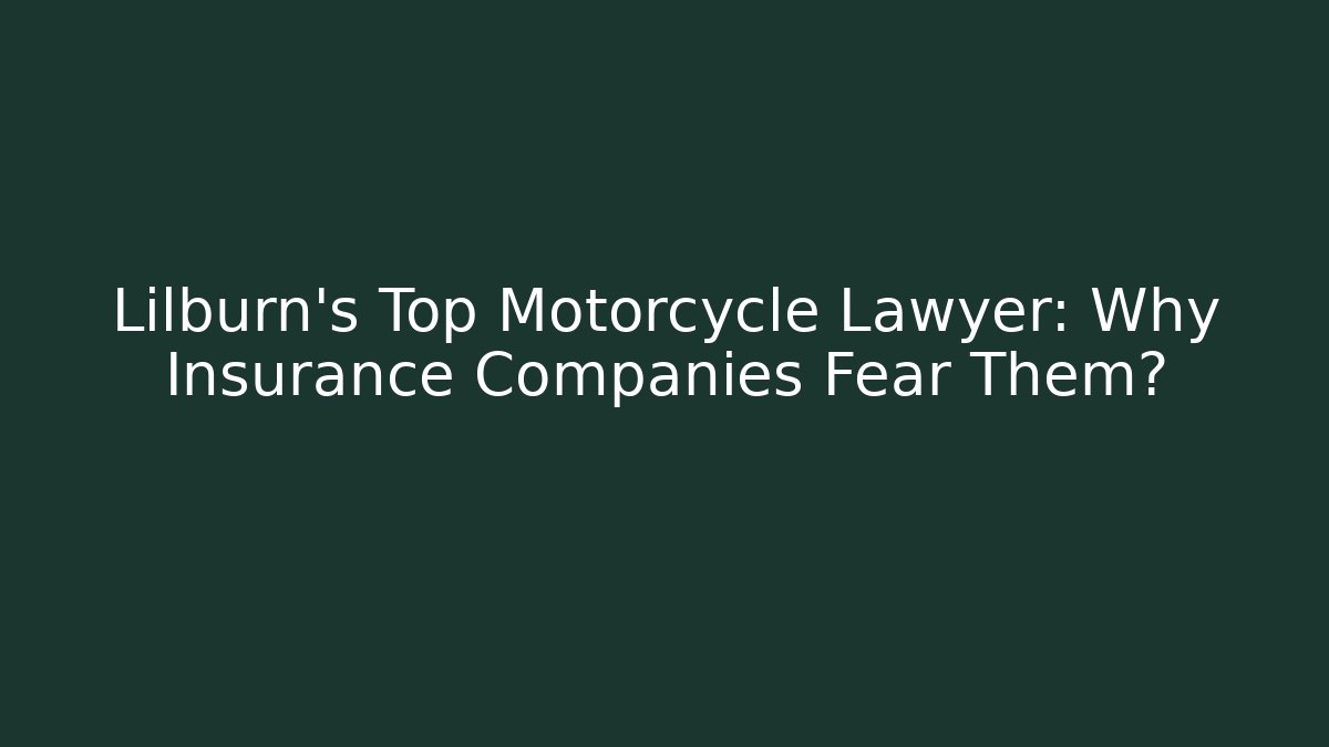 Lilburn's Top Motorcycle Lawyer: Why Insurance Companies Fear Them? - WealthxGroup