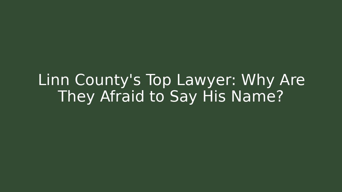 Linn County's Top Lawyer: Why Are They Afraid to Say His Name?