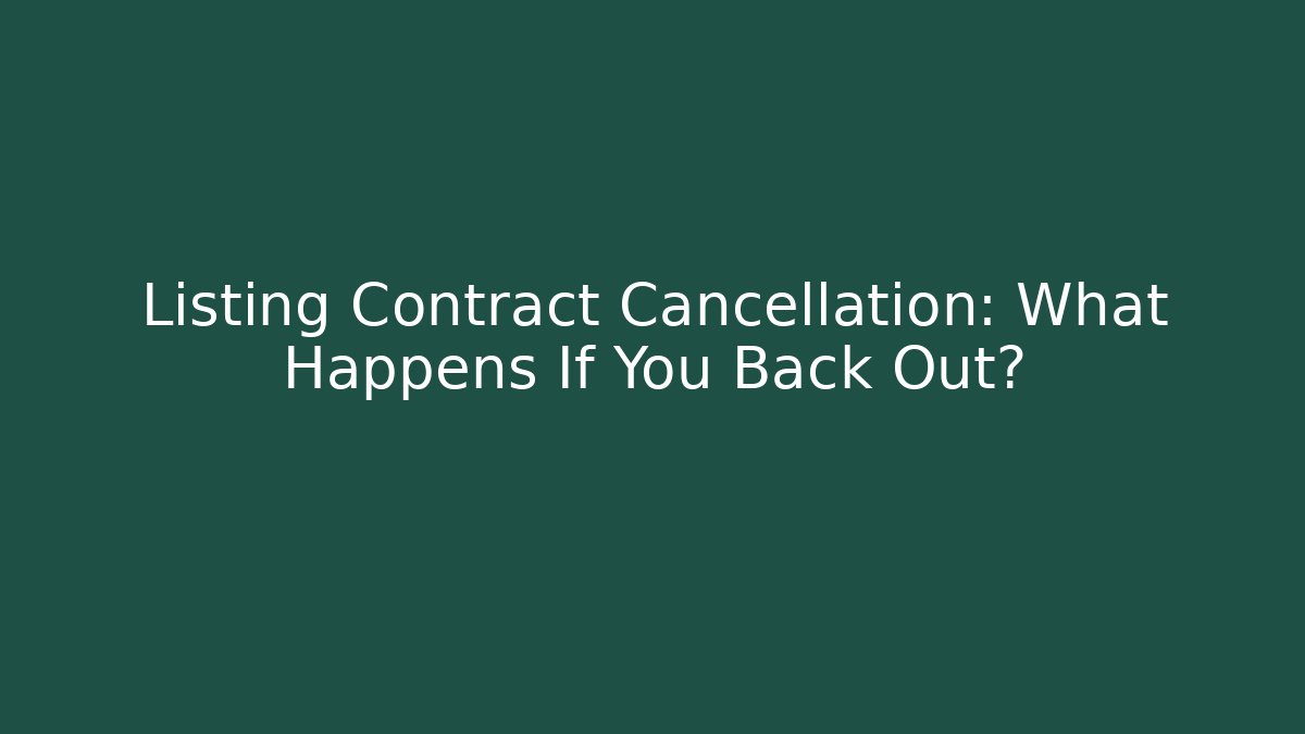 Listing Contract Cancellation: What Happens If You Back Out? - WealthxGroup