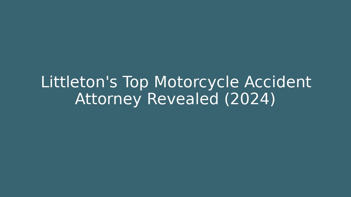 Littleton's Top Motorcycle Accident Attorney Revealed (2024)