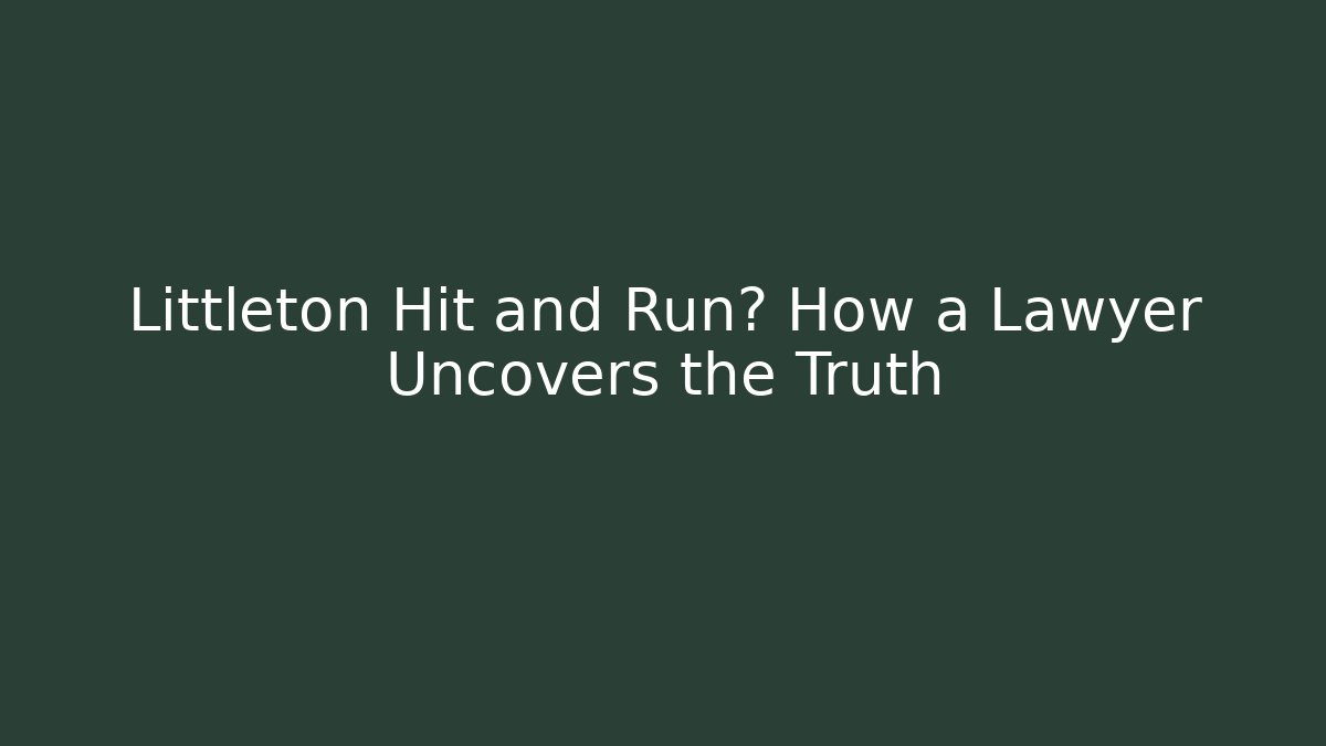 Littleton Hit and Run? How a Lawyer Uncovers the Truth