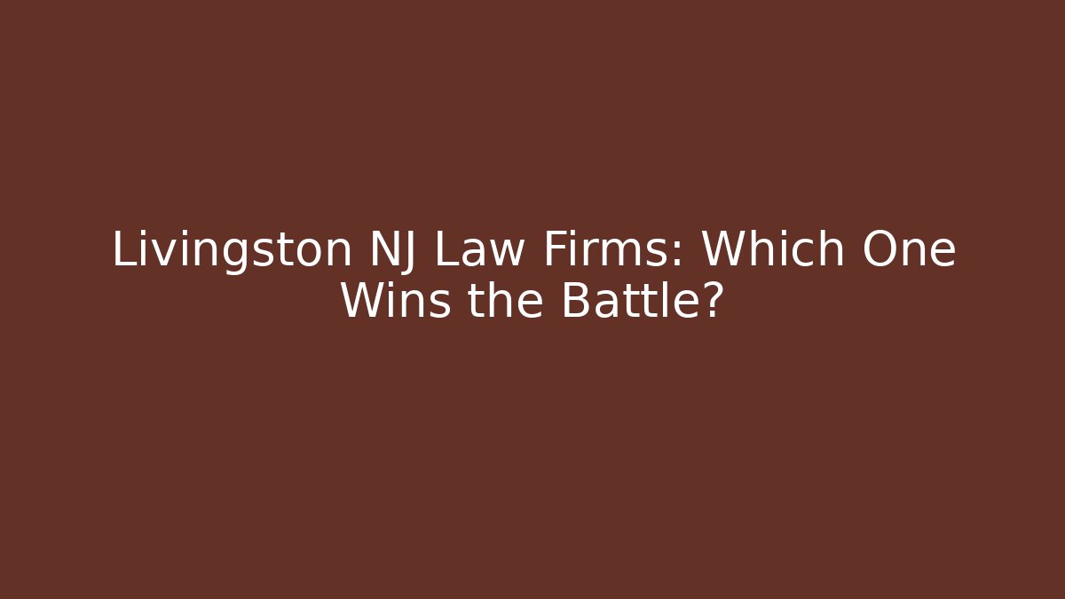 Livingston NJ Law Firms: Which One Wins the Battle? - WealthxGroup