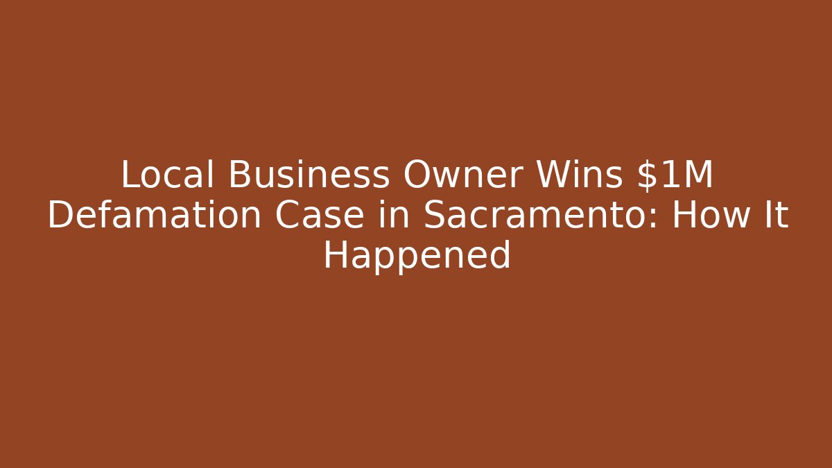 Local Business Owner Wins $1M Defamation Case in Sacramento: How It Happened