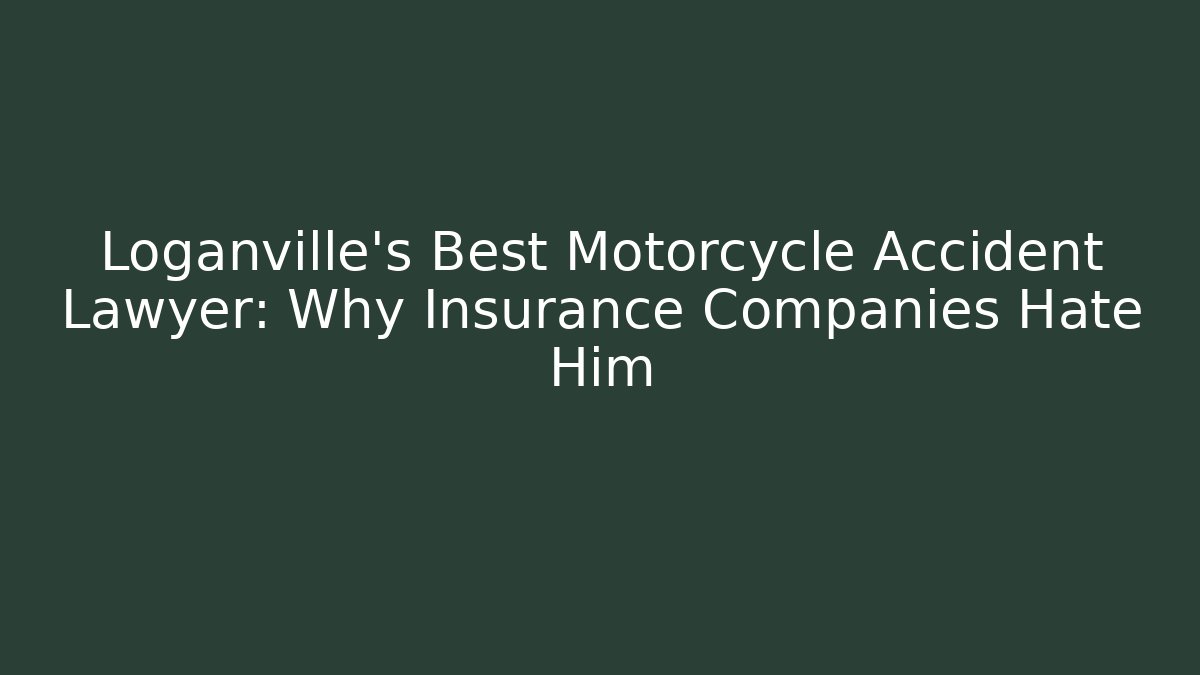 Loganville's Best Motorcycle Accident Lawyer: Why Insurance Companies Hate Him