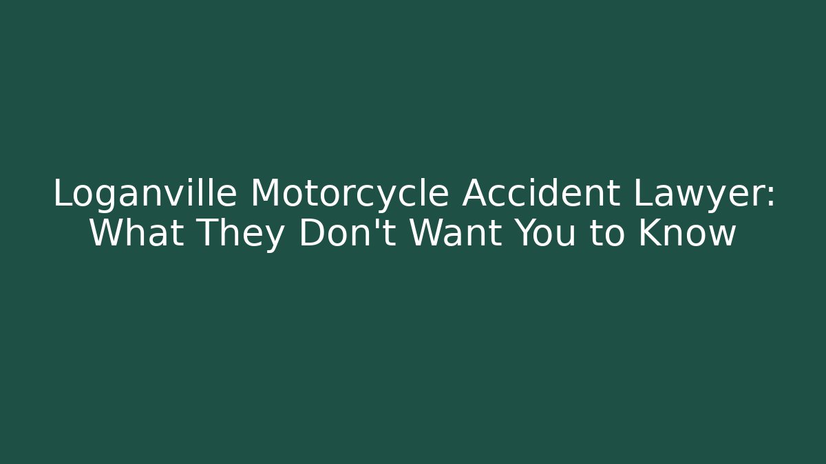 Loganville Motorcycle Accident Lawyer: What They Don't Want You to Know