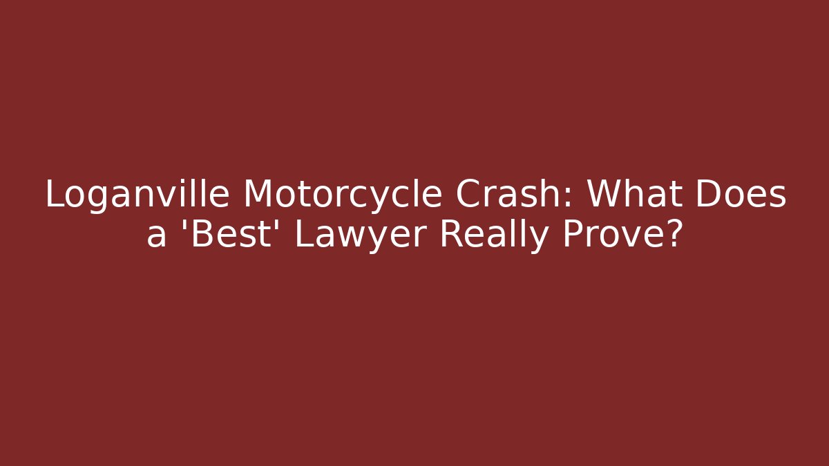 Loganville Motorcycle Crash: What Does a 'Best' Lawyer Really Prove?