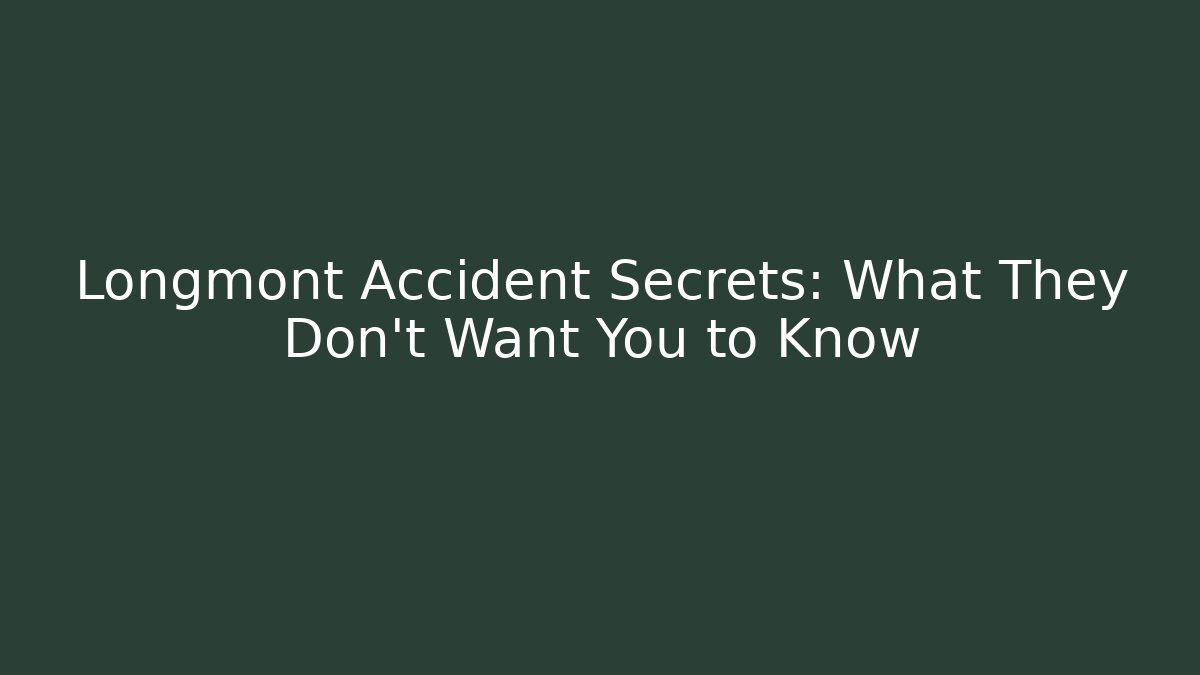 Longmont Accident Secrets: What They Don’t Want You to Know