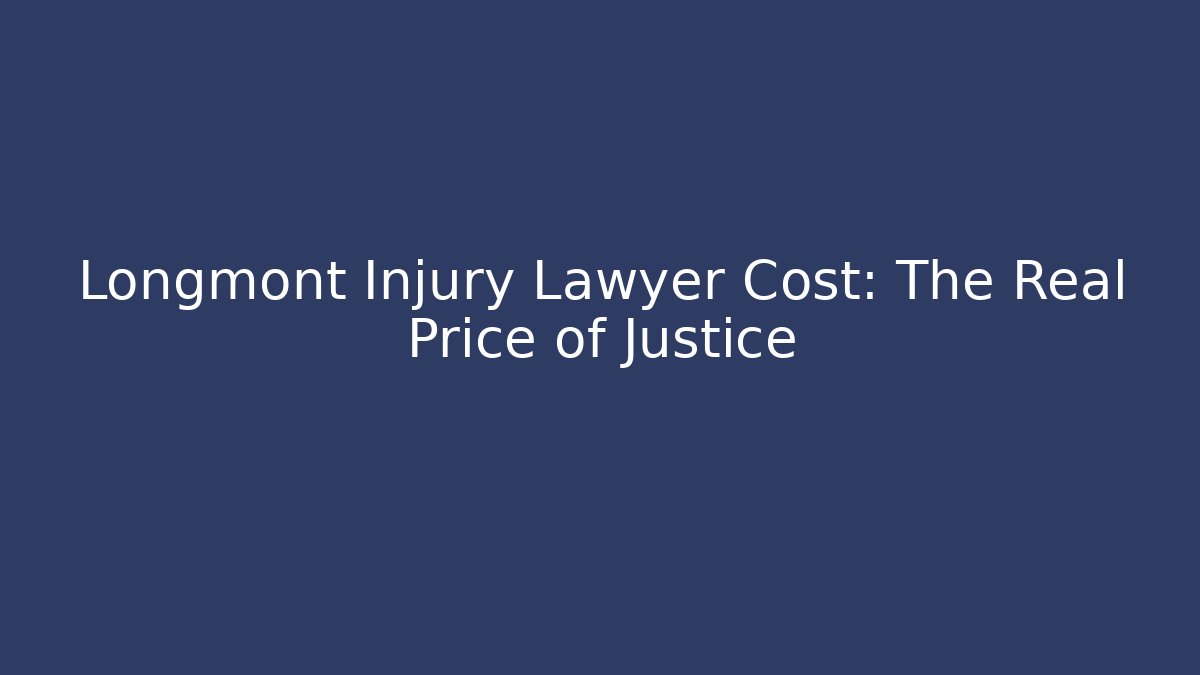 Longmont Injury Lawyer Cost: The Real Price of Justice - WealthxGroup