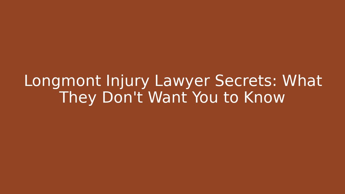 Longmont Injury Lawyer Secrets: What They Don’t Want You to Know