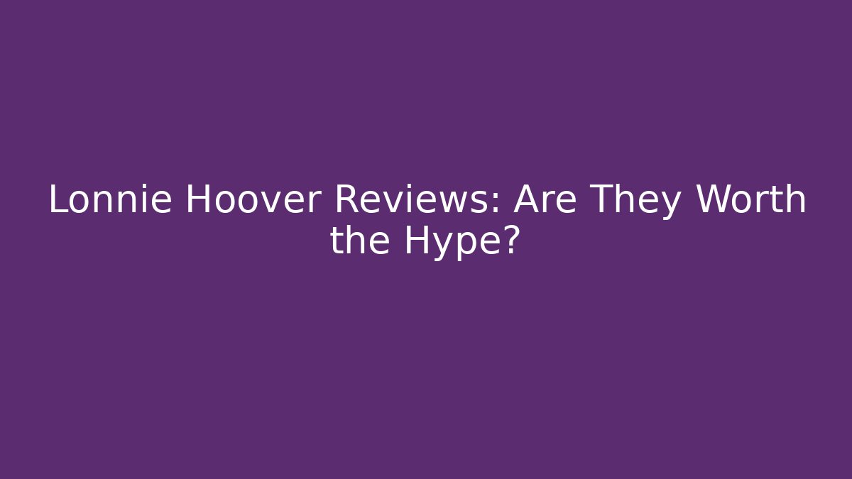 Lonnie Hoover Reviews: Are They Worth the Hype?