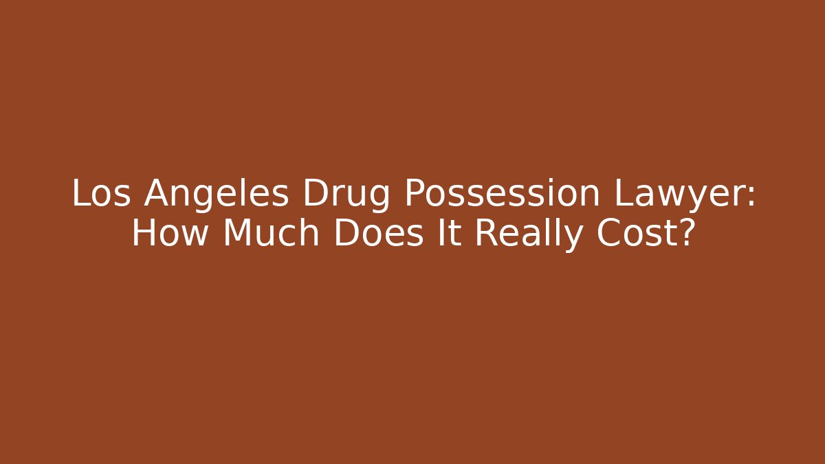 Los Angeles Drug Possession Lawyer: How Much Does It Really Cost? - WealthxGroup