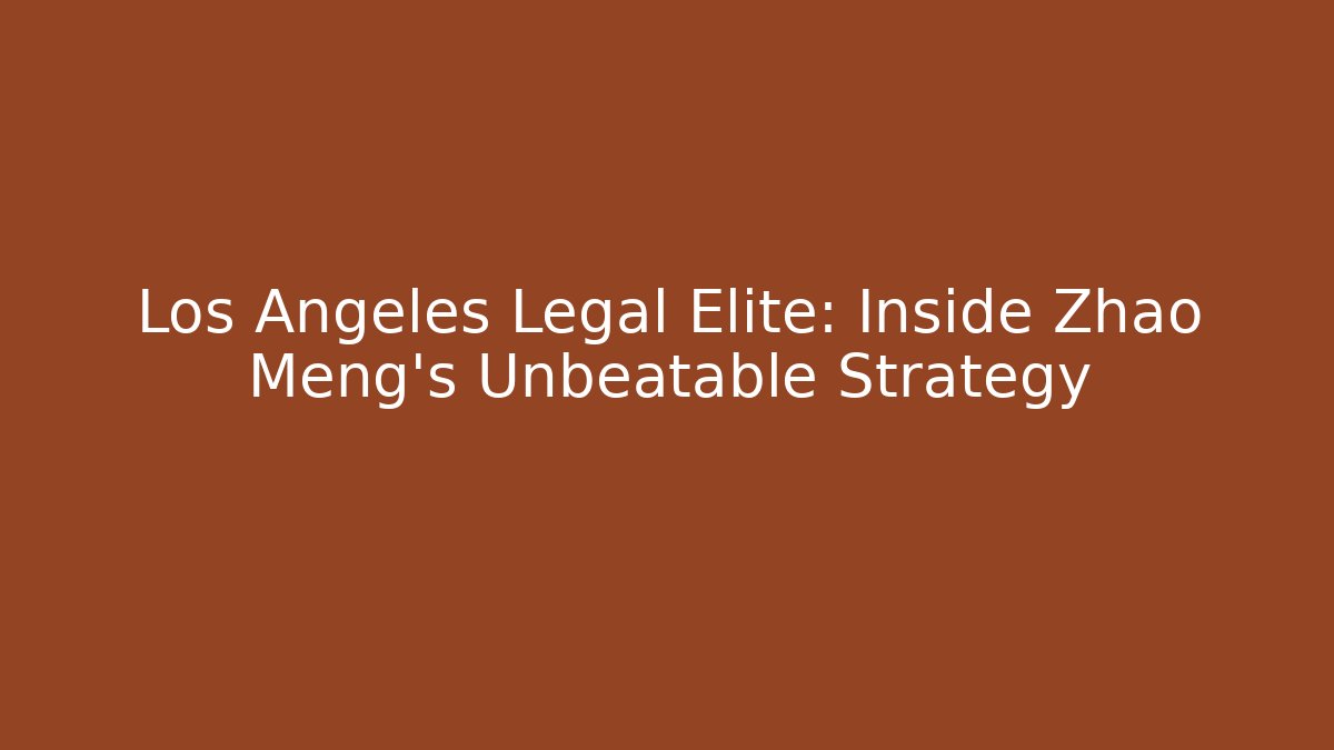 Los Angeles Legal Elite: Inside Zhao Meng's Unbeatable Strategy