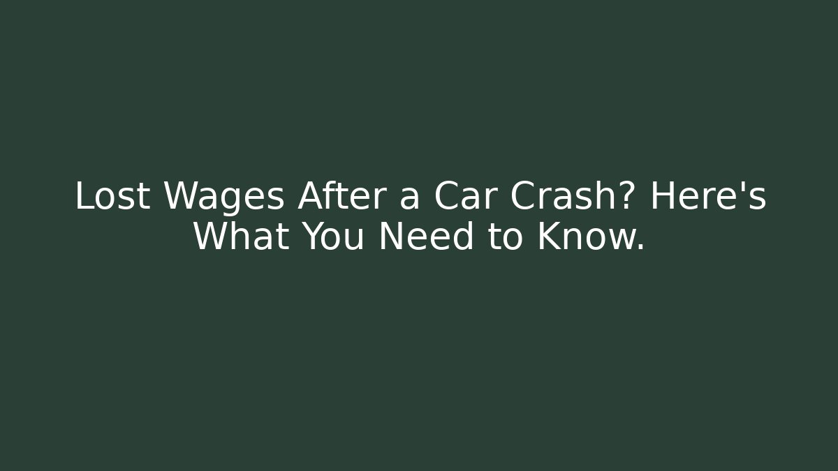 Lost Wages After a Car Crash? Here’s What You Need to Know.