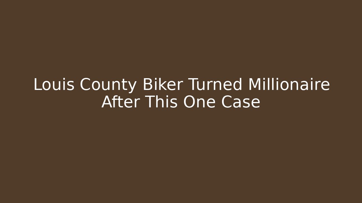 Louis County Biker Turned Millionaire After This One Case - WealthxGroup