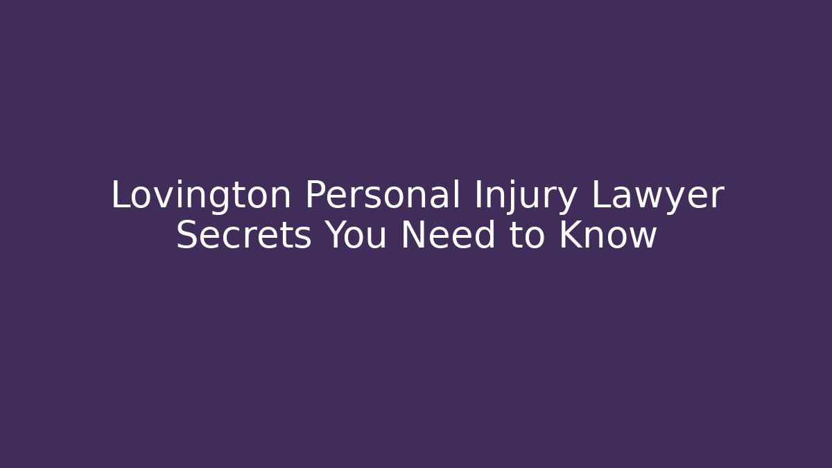 Lovington Personal Injury Lawyer Secrets You Need to Know