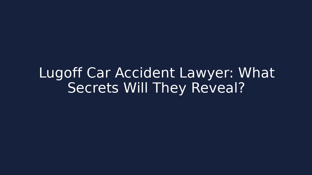 Lugoff Car Accident Lawyer: What Secrets Will They Reveal?