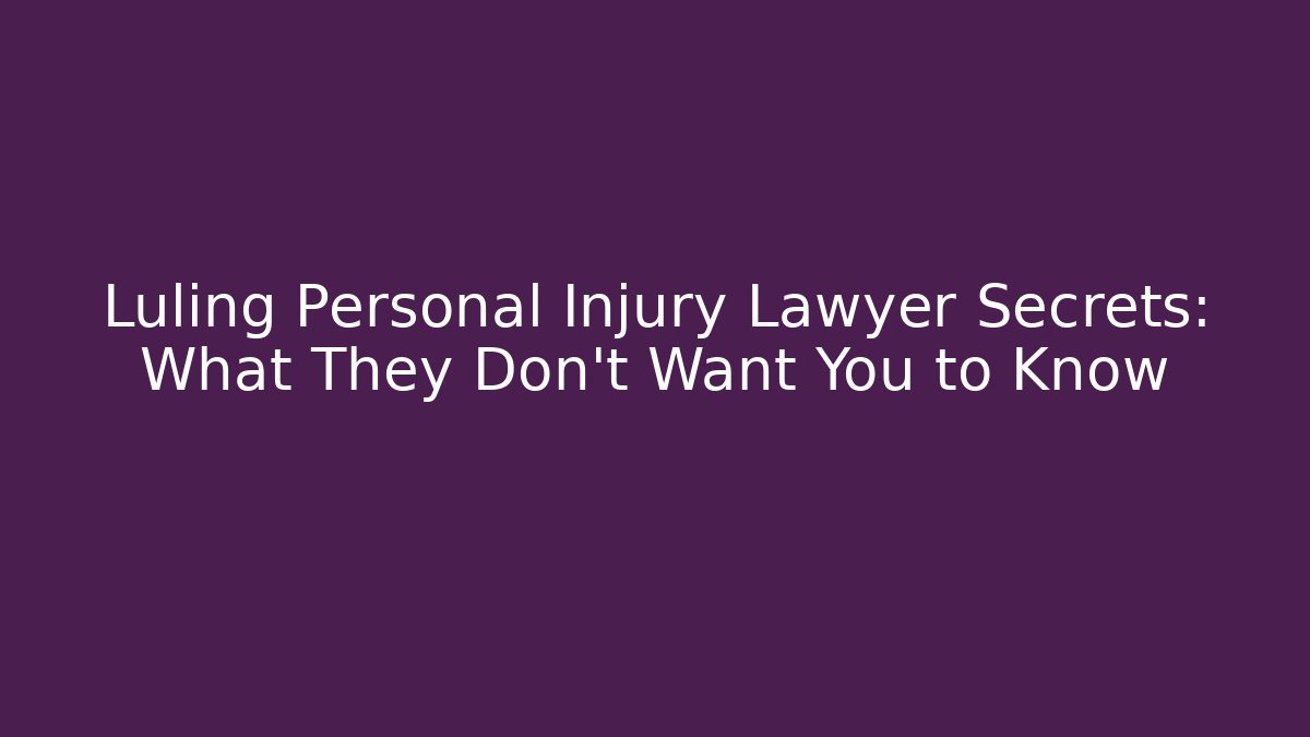 Luling Personal Injury Lawyer Secrets: What They Don't Want You to Know