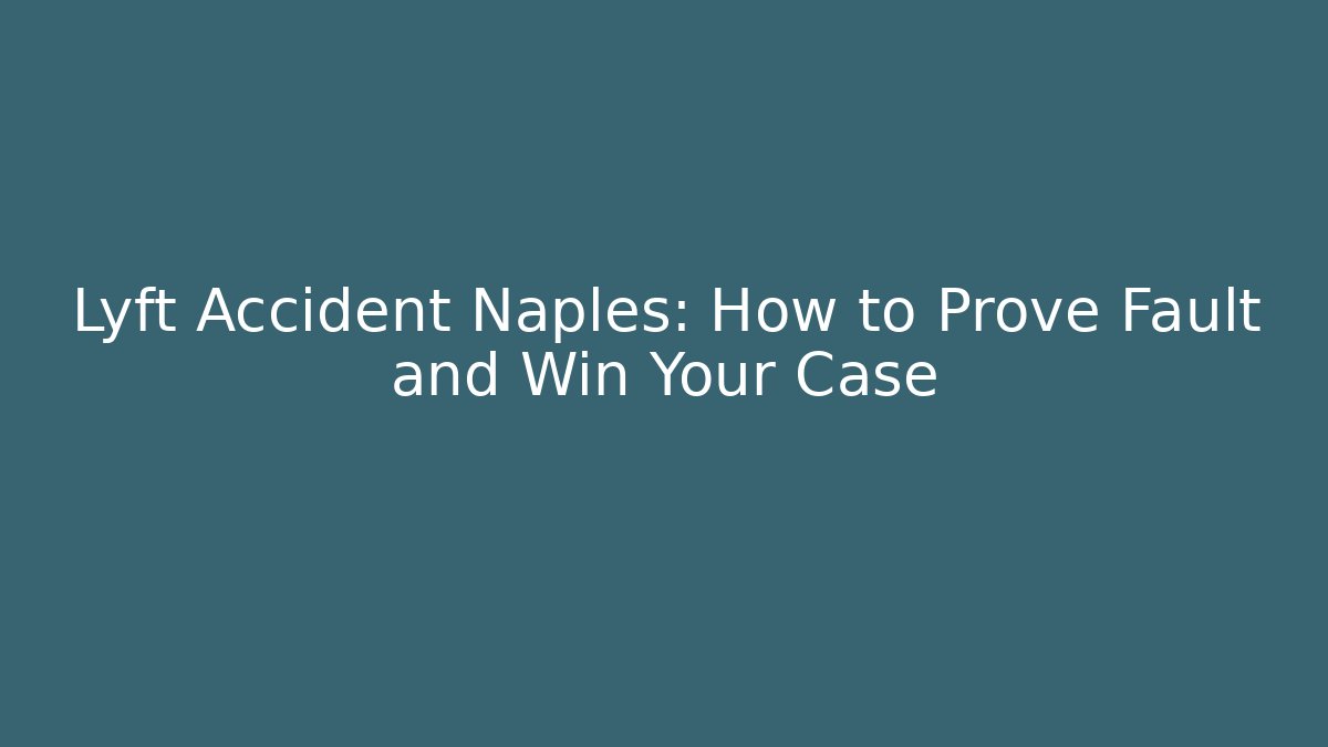 Lyft Accident Naples: How to Prove Fault and Win Your Case - WealthxGroup