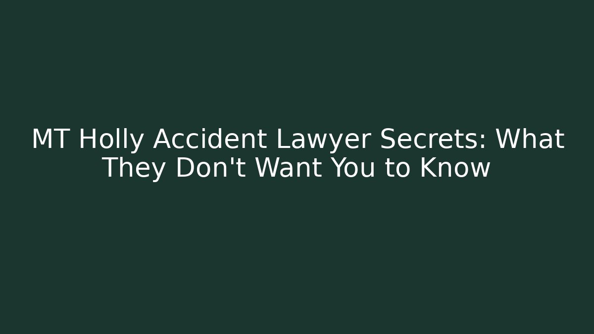 MT Holly Accident Lawyer Secrets: What They Don’t Want You to Know