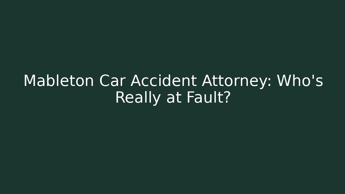 Mableton Car Accident Attorney: Who’s Really at Fault?