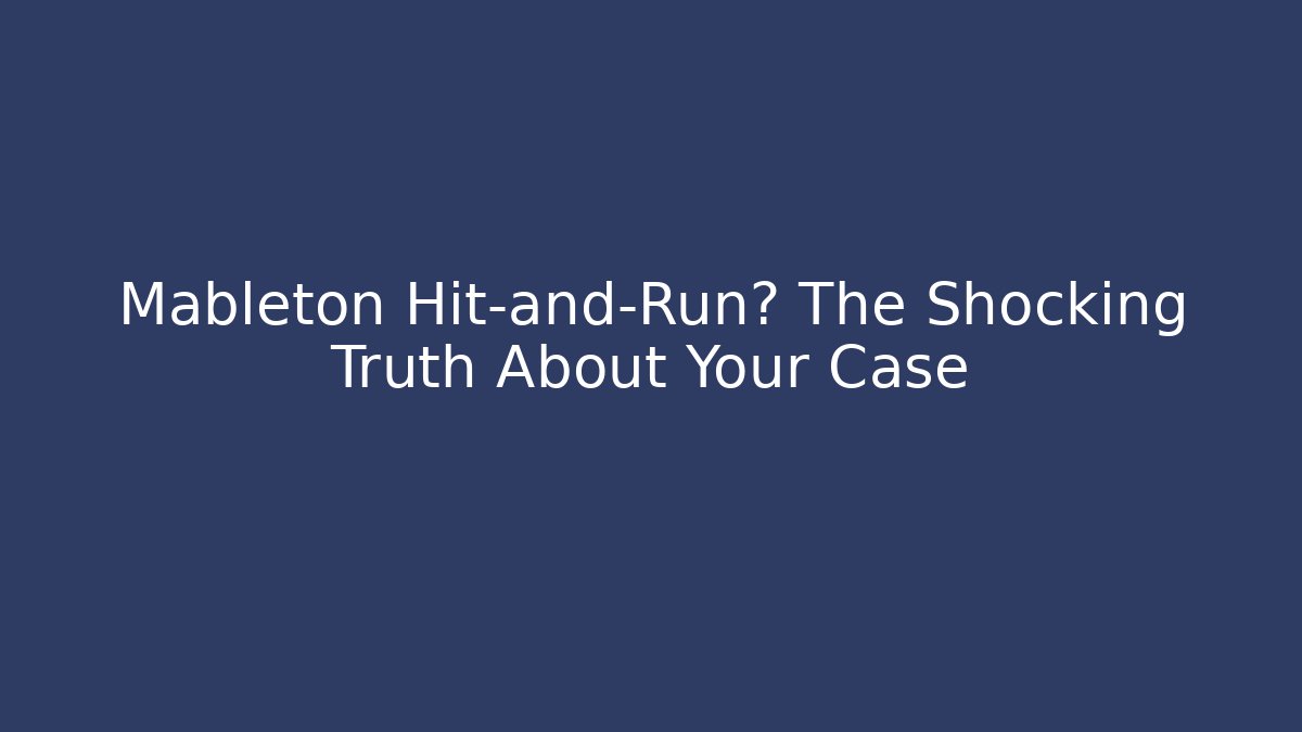 Mableton Hit-and-Run? The Shocking Truth About Your Case