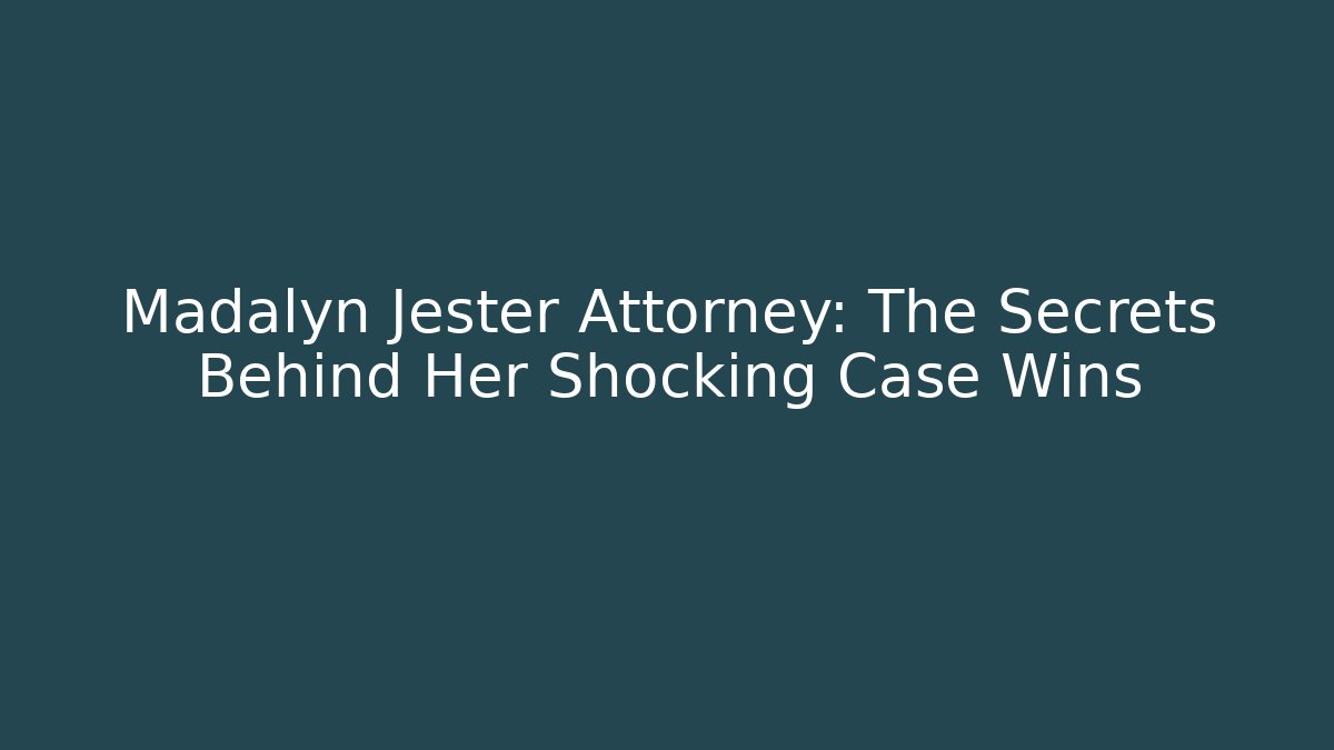 Madalyn Jester Attorney: The Secrets Behind Her Shocking Case Wins - WealthxGroup