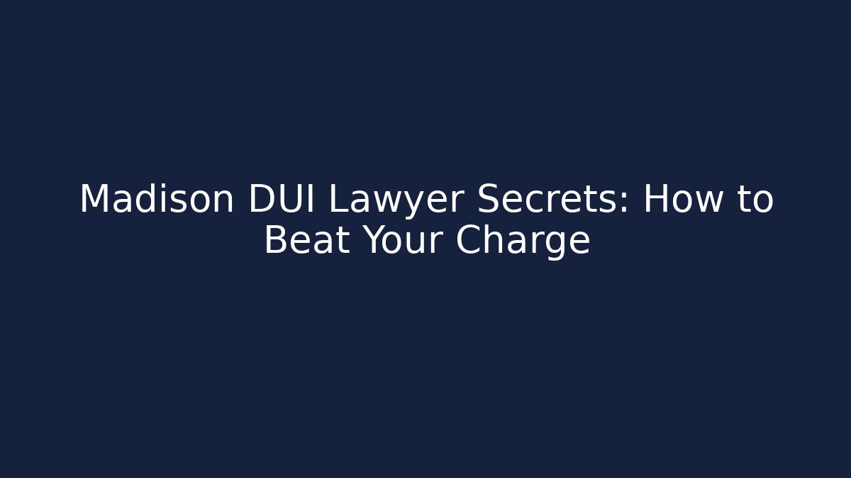 Madison DUI Lawyer Secrets: How to Beat Your Charge - WealthxGroup