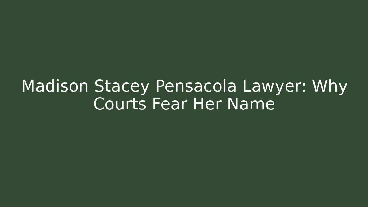Madison Stacey Pensacola Lawyer: Why Courts Fear Her Name