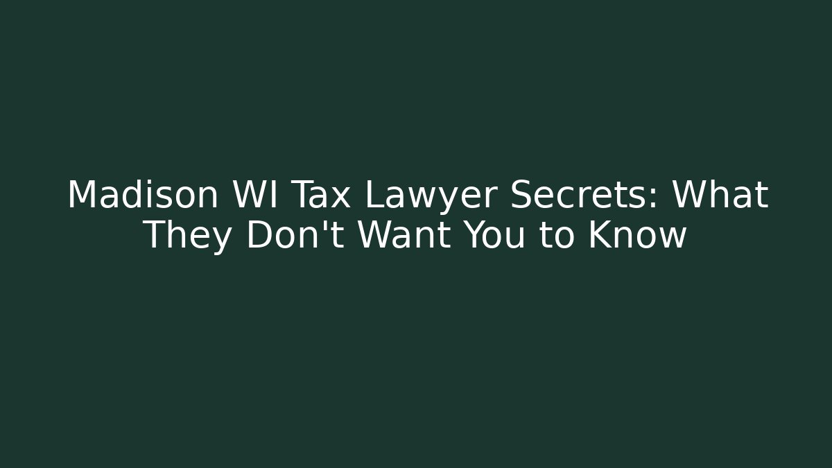Madison WI Tax Lawyer Secrets: What They Don’t Want You to Know